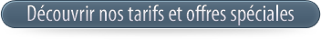 Découvrir nos tarifs et offres spéciales